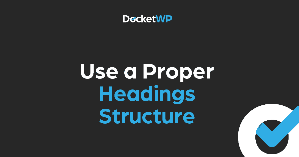 Use a Proper Headings Structure